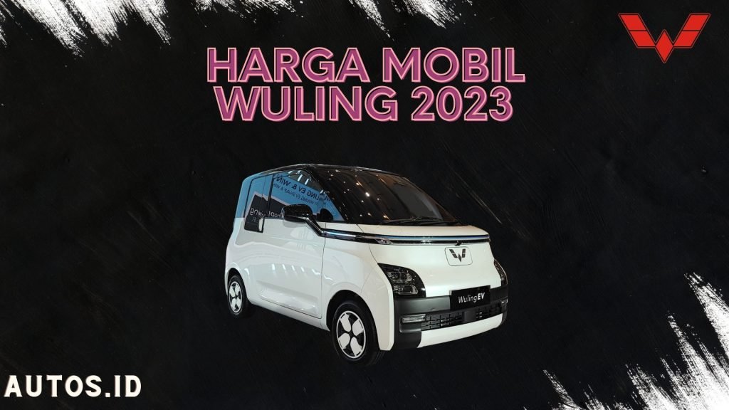 Daftar Harga Terbaru Mobil Wuling April 2023 - Autos.id